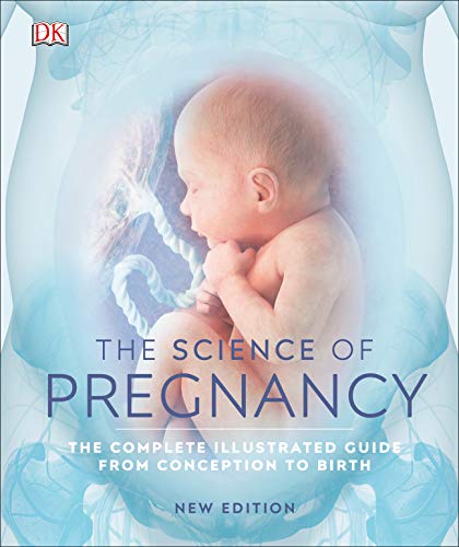 The Science of Pregnancy: The Complete Illustrated Guide from Conception to Birth von DK